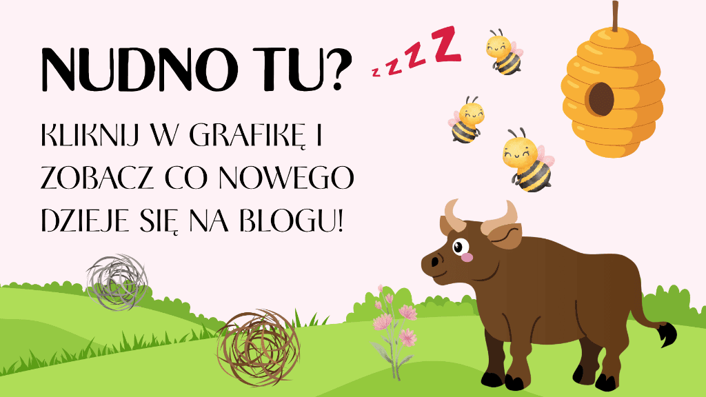 Nudno tu? Kliknij w grafikę i zobacz, co nowego dzieje się na blogu!